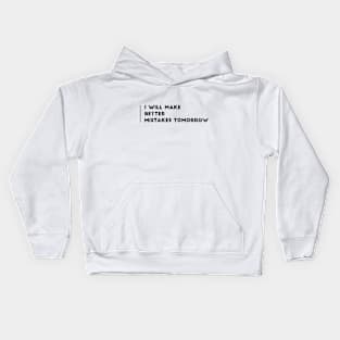 I WILL MAKE BETTER MISTAKES TOMORROW Kids Hoodie